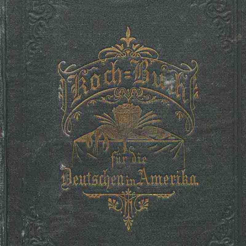 Old German book with the title Practical Cookbook for the Germans in America